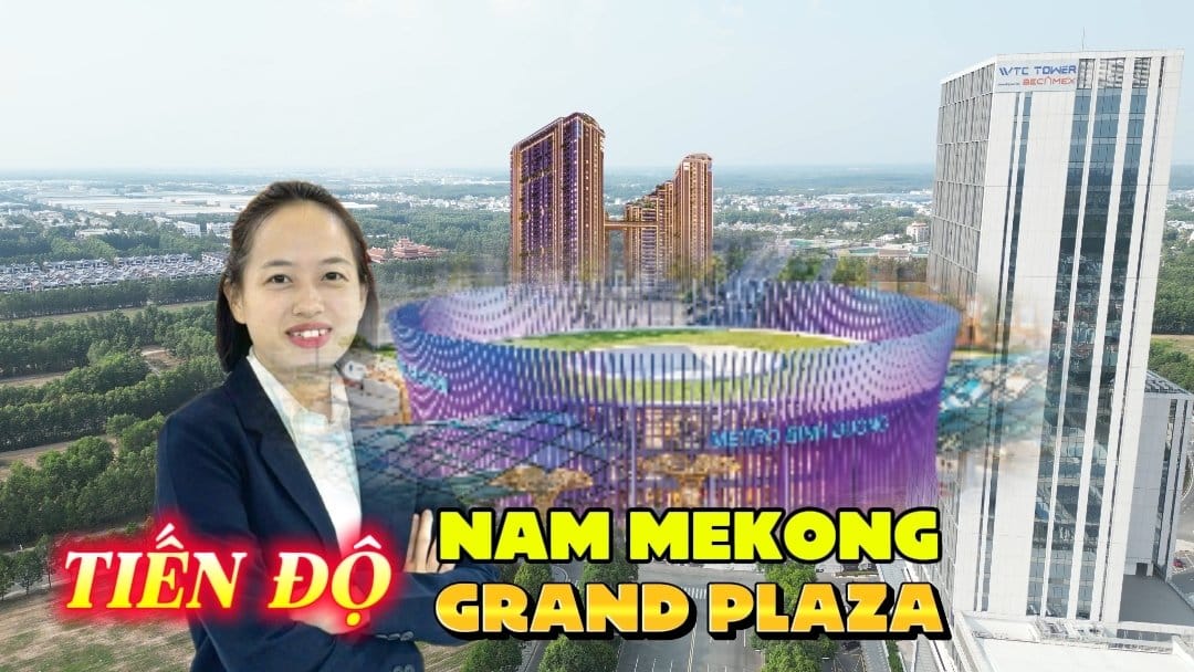 Tiến độ thi công thực tế Nam Mekong Grand Plaza